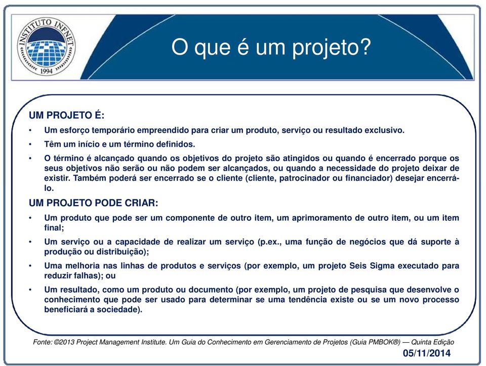 existir. Também poderá ser encerrado se o cliente (cliente, patrocinador ou financiador) desejar encerrá- lo.