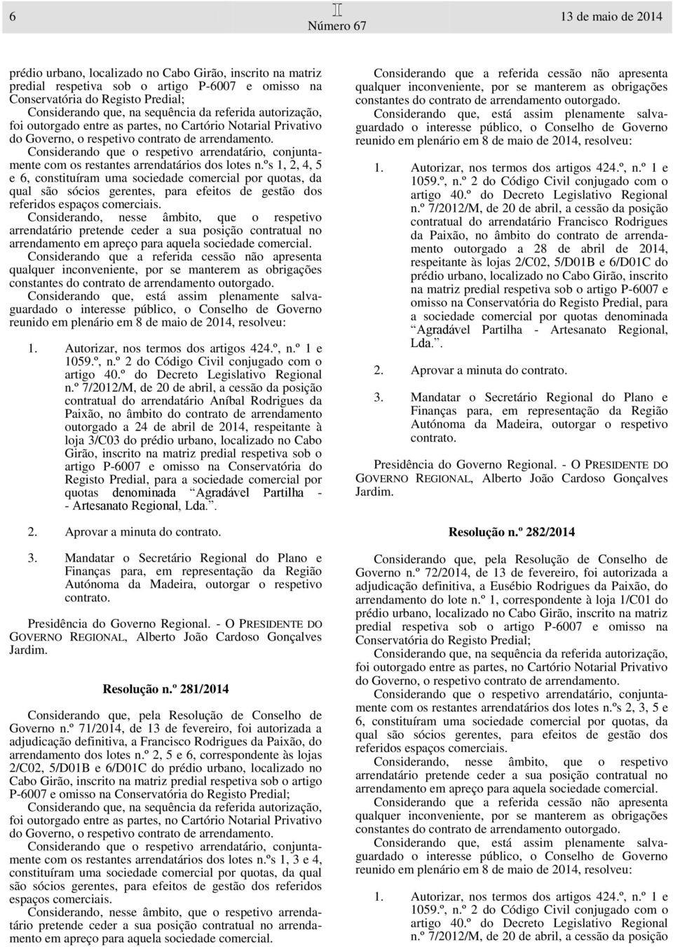 Considerando que o respetivo arrendatário, conjuntamente com os restantes arrendatários dos lotes n.