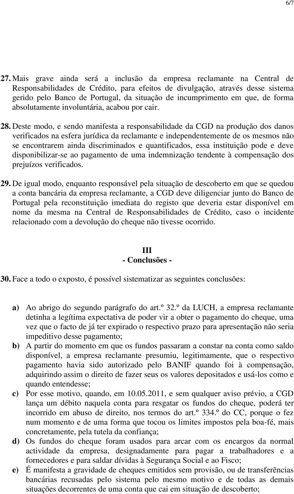 incumprimento em que, de forma absolutamente involuntária, acabou por cair. 28.