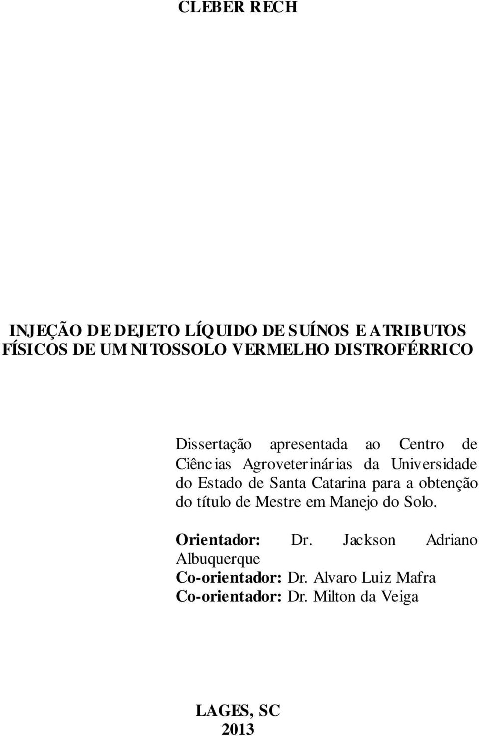 Estado de Santa Catarina para a obtenção do título de Mestre em Manejo do Solo. Orientador: Dr.