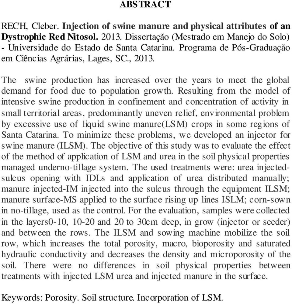 Resulting from the model of intensive swine production in confinement and concentration of activity in small territorial areas, predominantly uneven relief, environmental problem by excessive use of