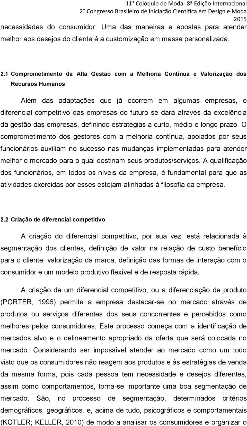 dará através da excelência da gestão das empresas, definindo estratégias a curto, médio e longo prazo.