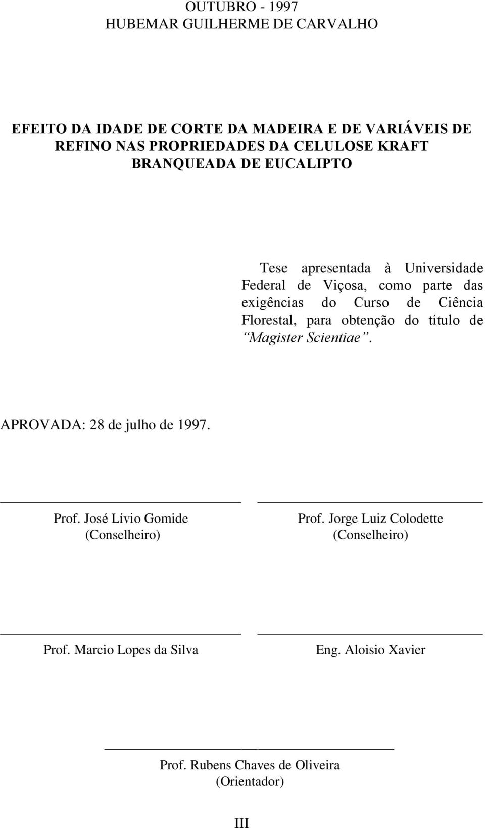 Ciência Florestal, para obtenção do título de Magister Scientiae. APROVADA: 28 de julho de 1997. Prof.