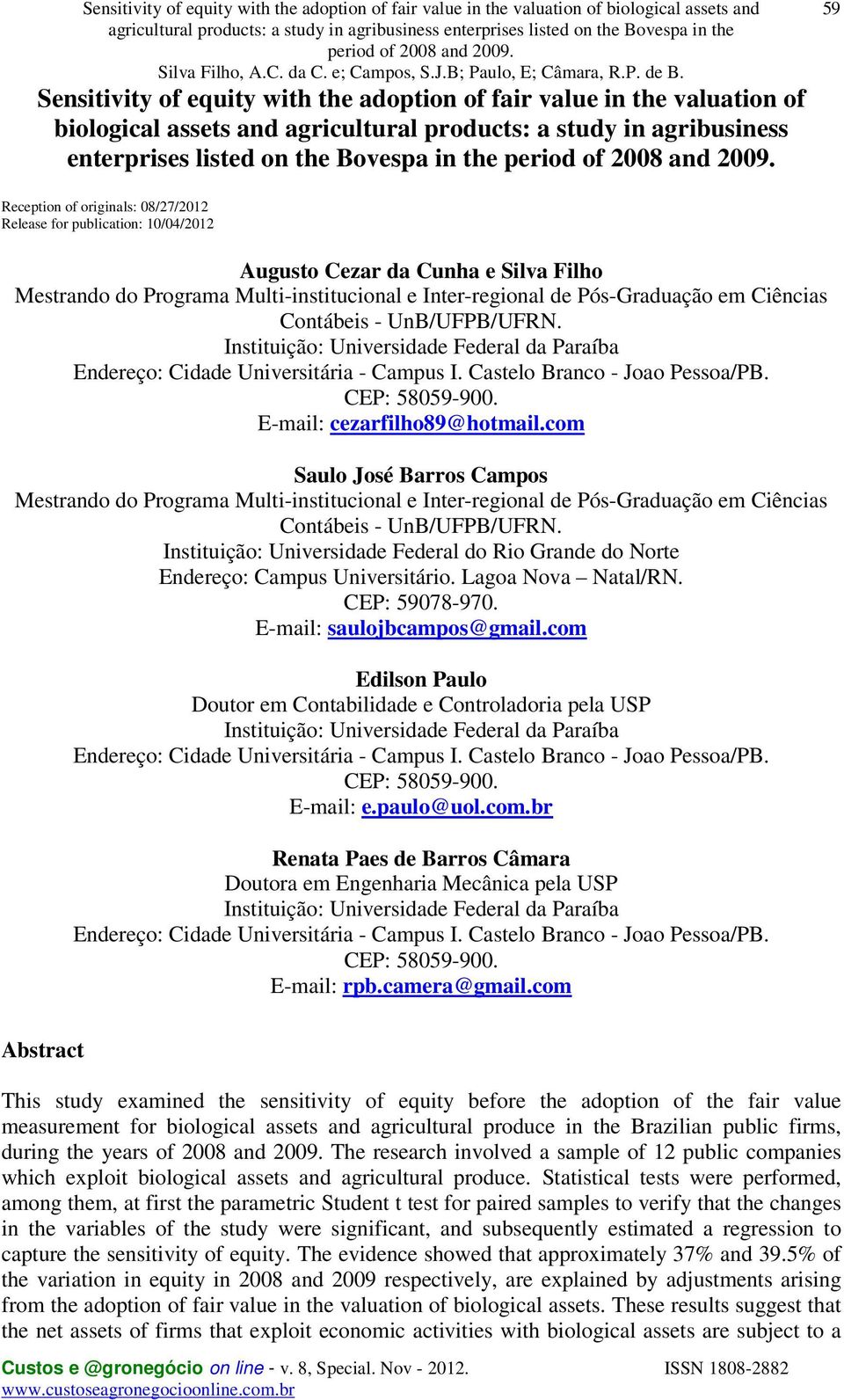 Mestrando do Programa Multi-institucional e Inter-regional de Pós-Graduação em Ciências Contábeis - UnB/UFPB/UFRN.