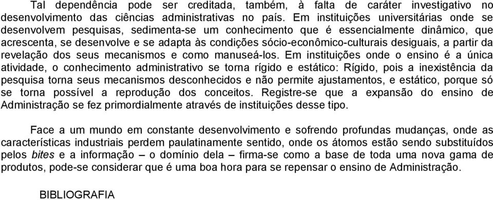 sócio-econômico-culturais desiguais, a partir da revelação dos seus mecanismos e como manuseá-los.