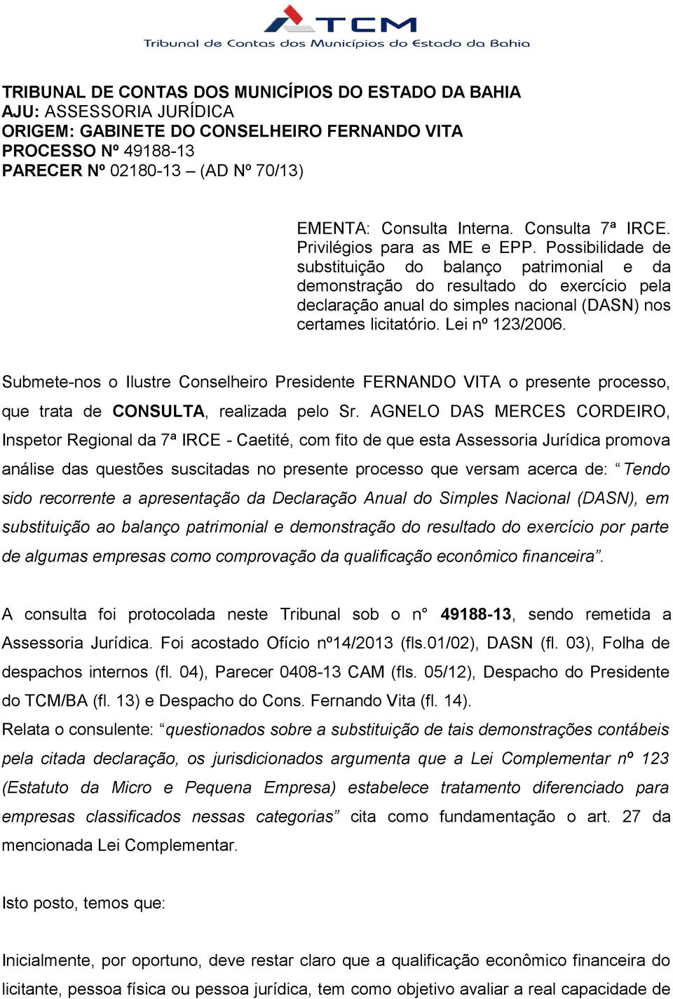 Possibilidade de substituição do balanço patrimonial e da demonstração do resultado do exercício pela declaração anual do simples nacional (DASN) nos certames licitatório. Lei nº 123/2006.