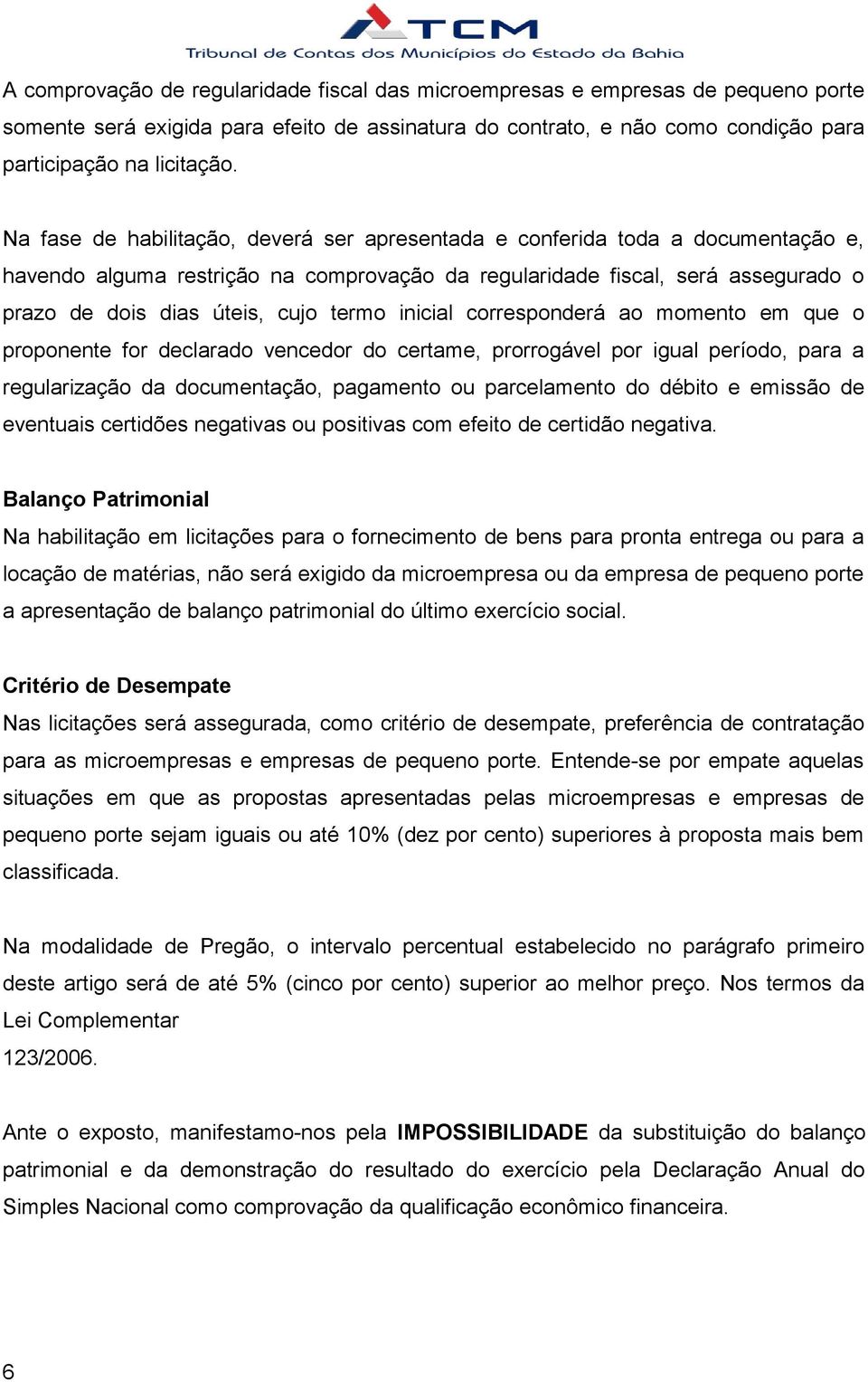 termo inicial corresponderá ao momento em que o proponente for declarado vencedor do certame, prorrogável por igual período, para a regularização da documentação, pagamento ou parcelamento do débito