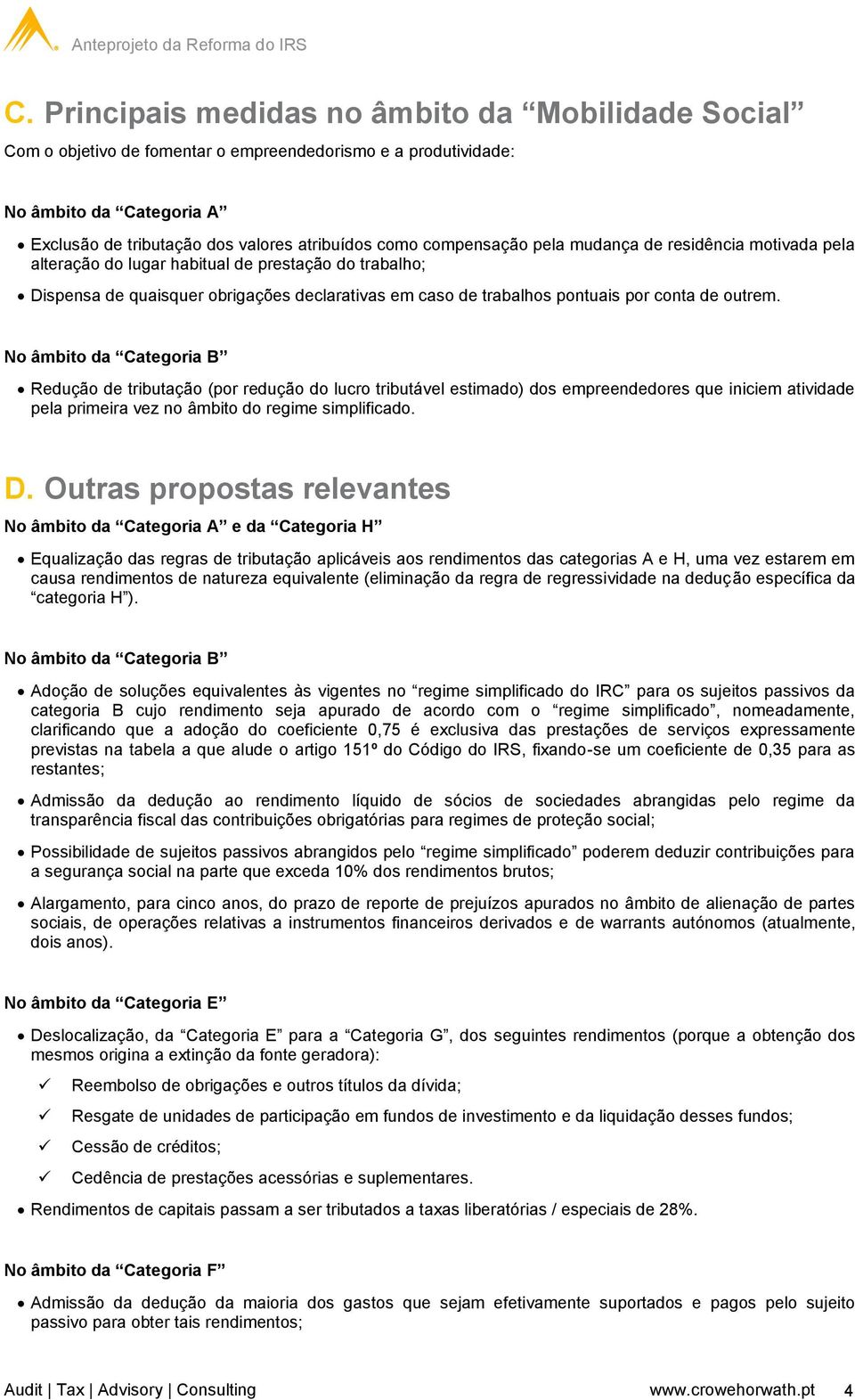 outrem. No âmbito da Categoria B Redução de tributação (por redução do lucro tributável estimado) dos empreendedores que iniciem atividade pela primeira vez no âmbito do regime simplificado. D.