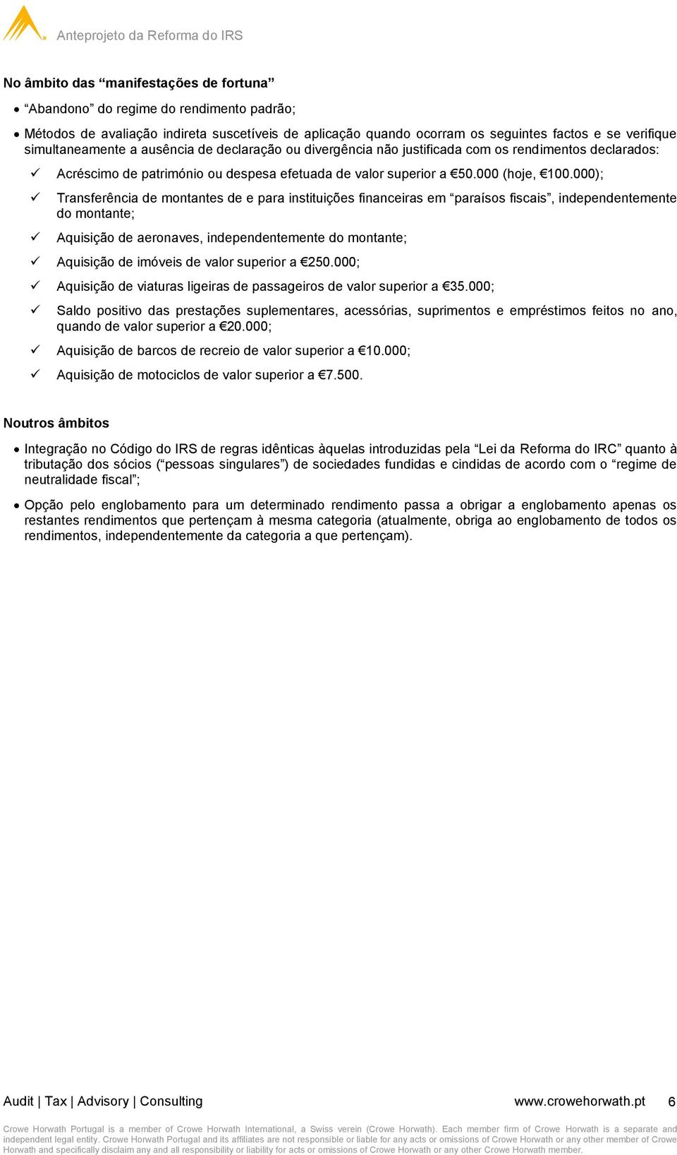 000); Transferência de montantes de e para instituições financeiras em paraísos fiscais, independentemente do montante; Aquisição de aeronaves, independentemente do montante; Aquisição de imóveis de