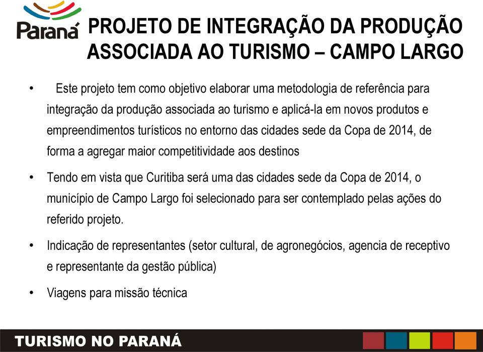 competitividade aos destinos Tendo em vista que Curitiba será uma das cidades sede da Copa de 2014, o município de Campo Largo foi selecionado para ser contemplado