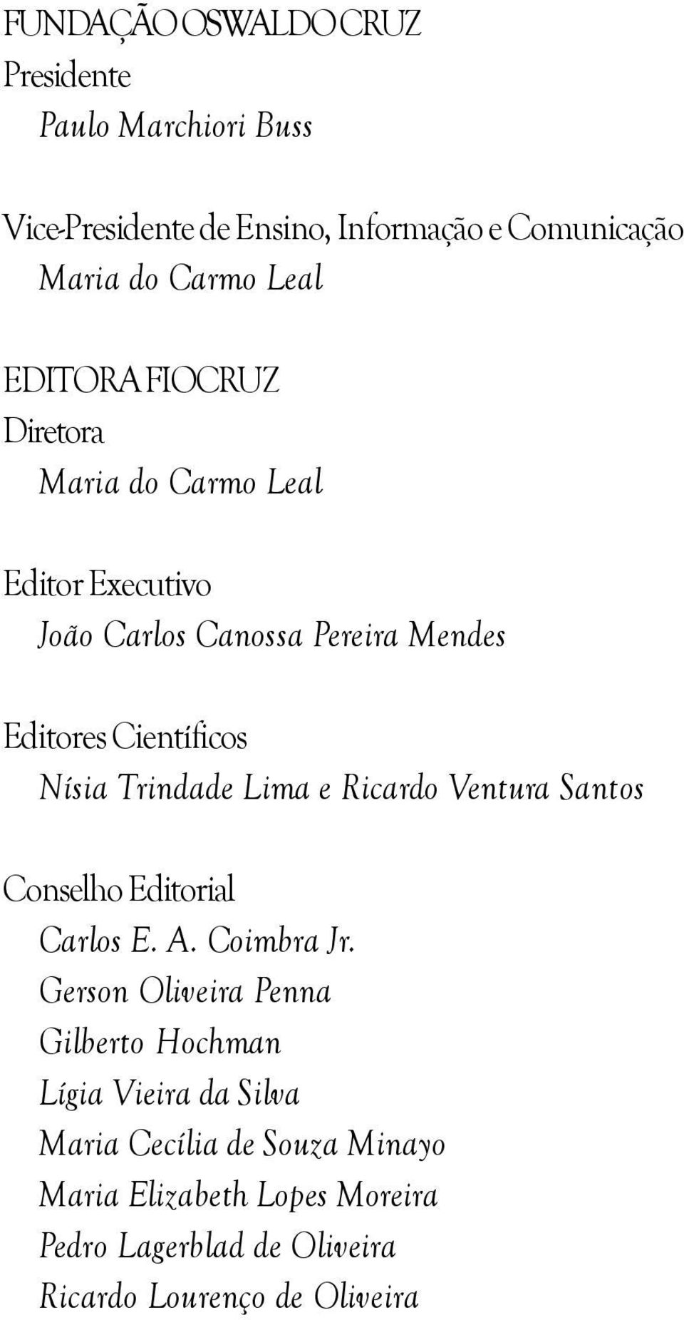 Trindade Lima e Ricardo Ventura Santos Conselho Editorial Carlos E. A. Coimbra Jr.