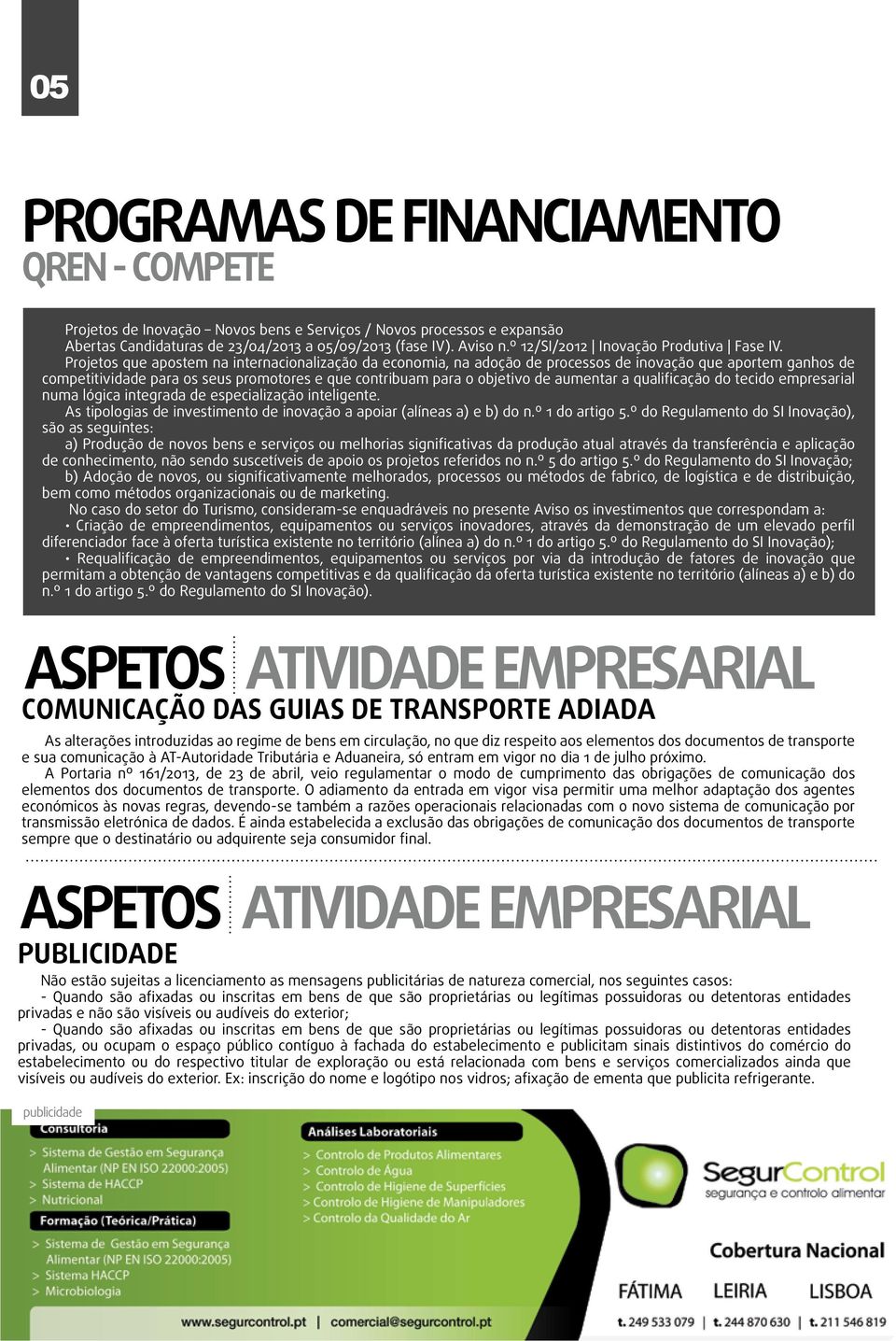 Projetos que apostem na internacionalização da economia, na adoção de processos de inovação que aportem ganhos de competitividade para os seus promotores e que contribuam para o objetivo de aumentar