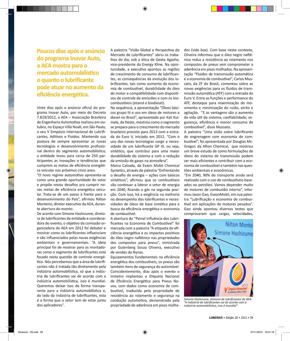 819/2012, a AEA Associação Brasileira de Engenharia Automotiva realizou em outubro, no Espaço Villa Noah, em São Paulo, o seu V Simpósio Internacional de Lubrificantes, Aditivos e Fluidos.