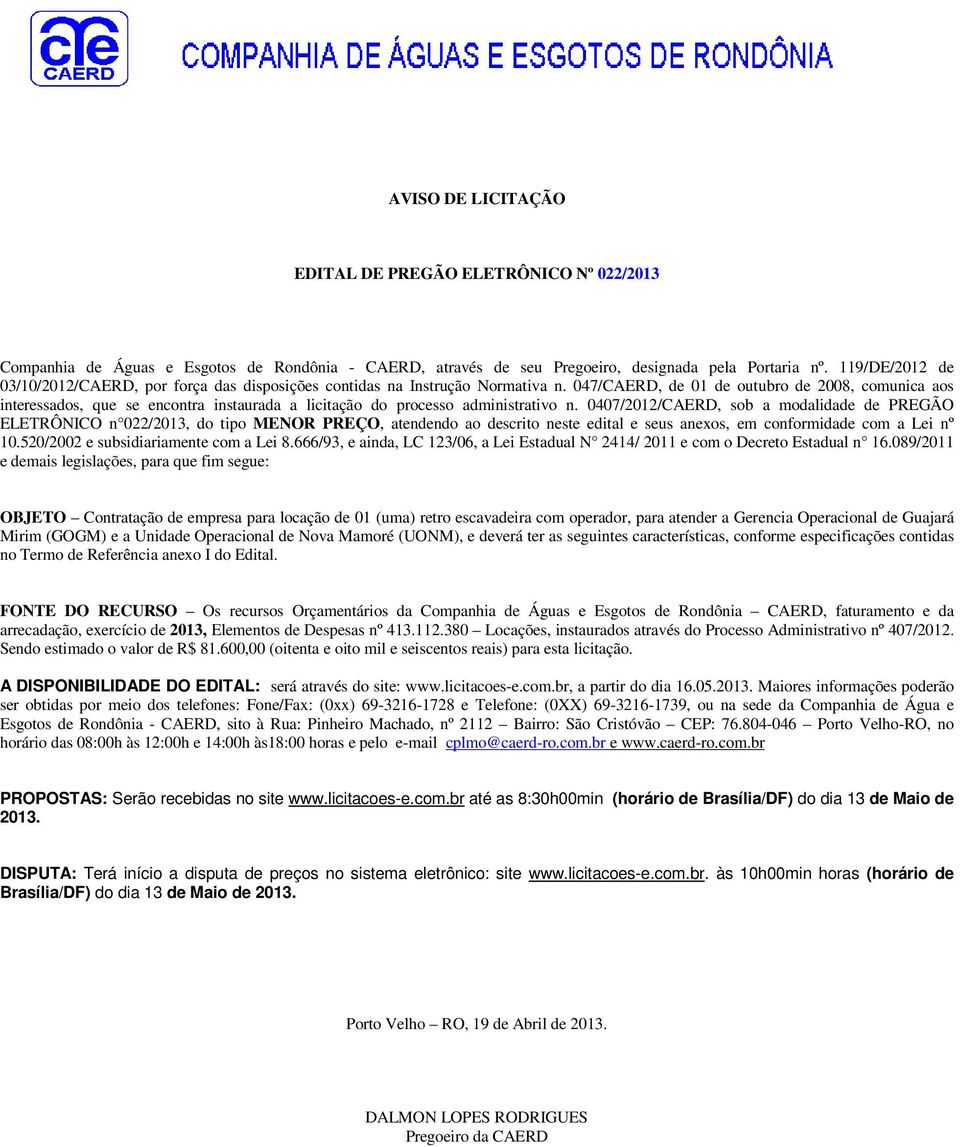 047/CAERD, de 01 de outubro de 2008, comunica aos interessados, que se encontra instaurada a licitação do processo administrativo n.