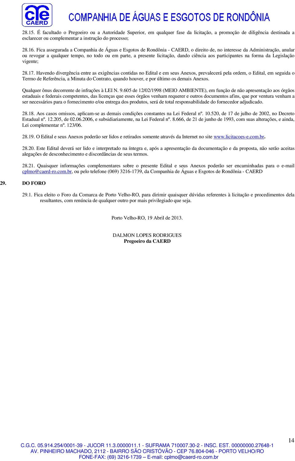 ciência aos participantes na forma da Legislação vigente; 28.17.