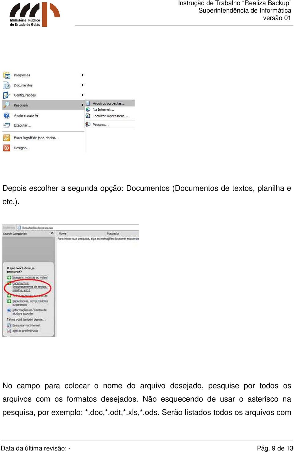 formatos desejados. Não esquecendo de usar o asterisco na pesquisa, por exemplo: *.doc,*.