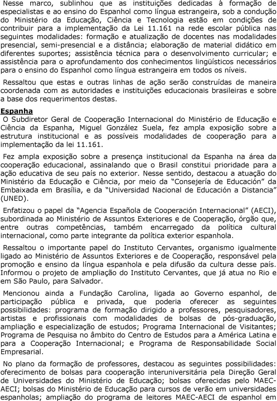 161 na rede escolar pública nas seguintes modalidades: formação e atualização de docentes nas modalidades presencial, semi-presencial e a distância; elaboração de material didático em diferentes