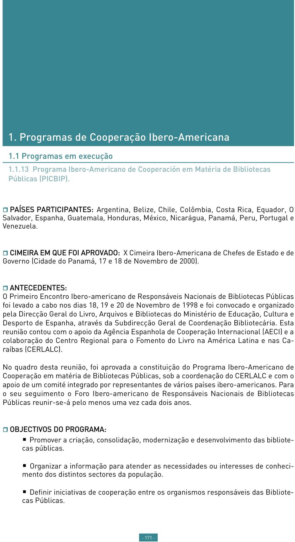 CIMEIRA EM QUE FOI APROVADO: X Cimeira Ibero-Americana de Chefes de Estado e de Governo (Cidade do Panamá, 17 e 18 de Novembro de 2000).
