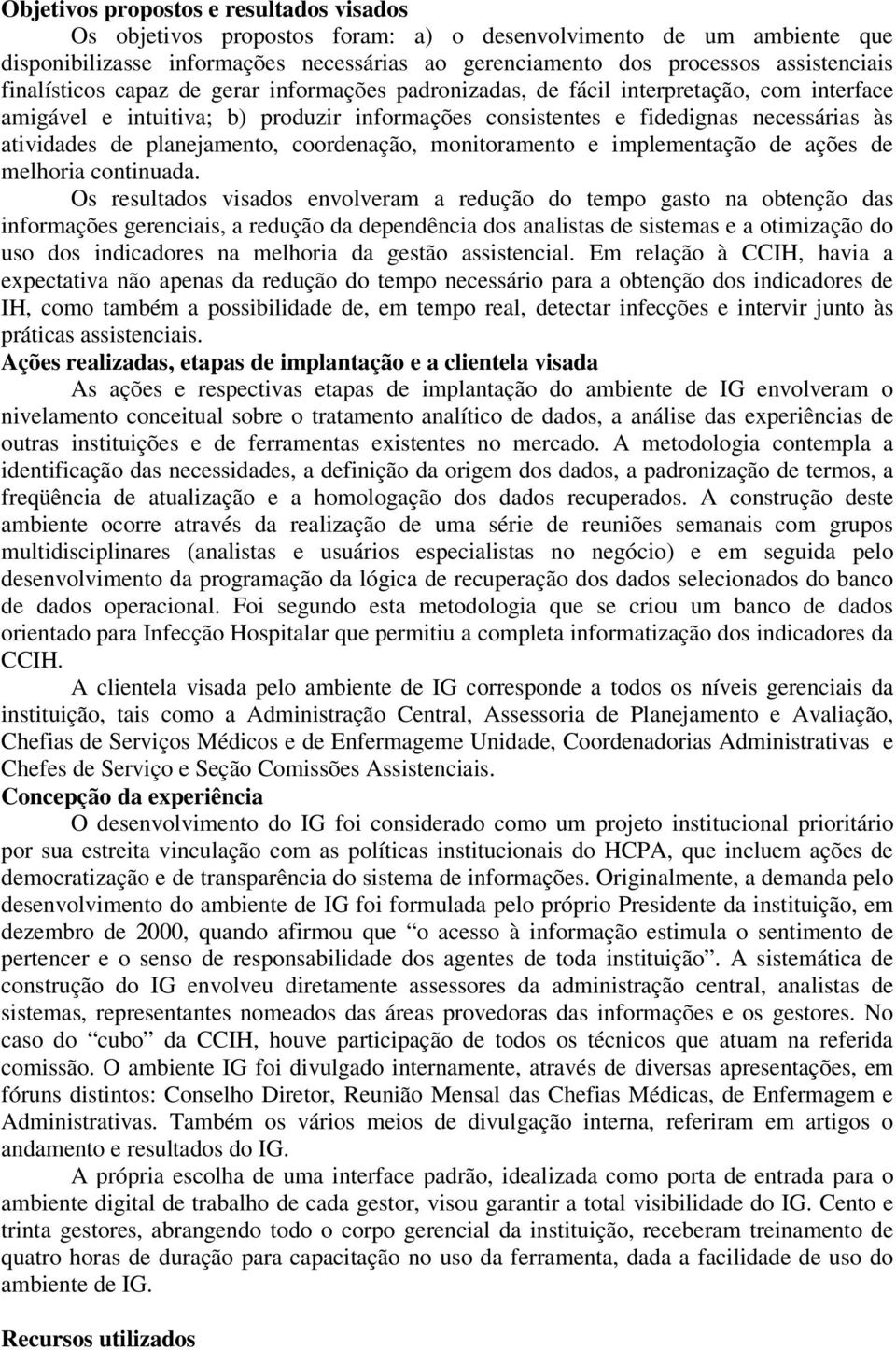 planejamento, coordenação, monitoramento e implementação de ações de melhoria continuada.