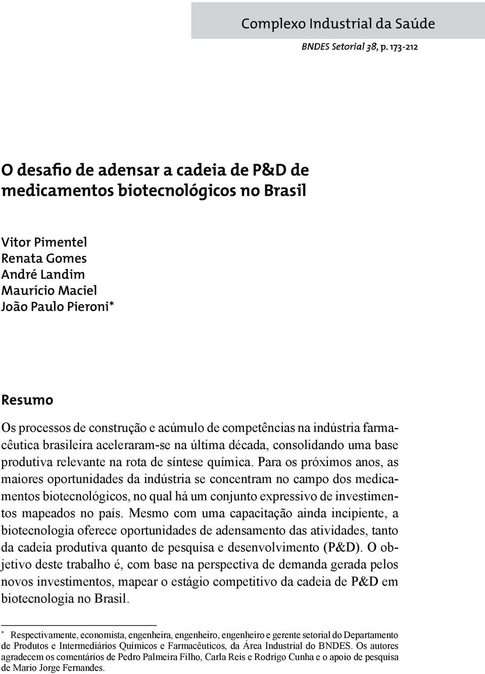 acúmulo de competências na indústria farmacêutica brasileira aceleraram-se na última década, consolidando uma base produtiva relevante na rota de síntese química.