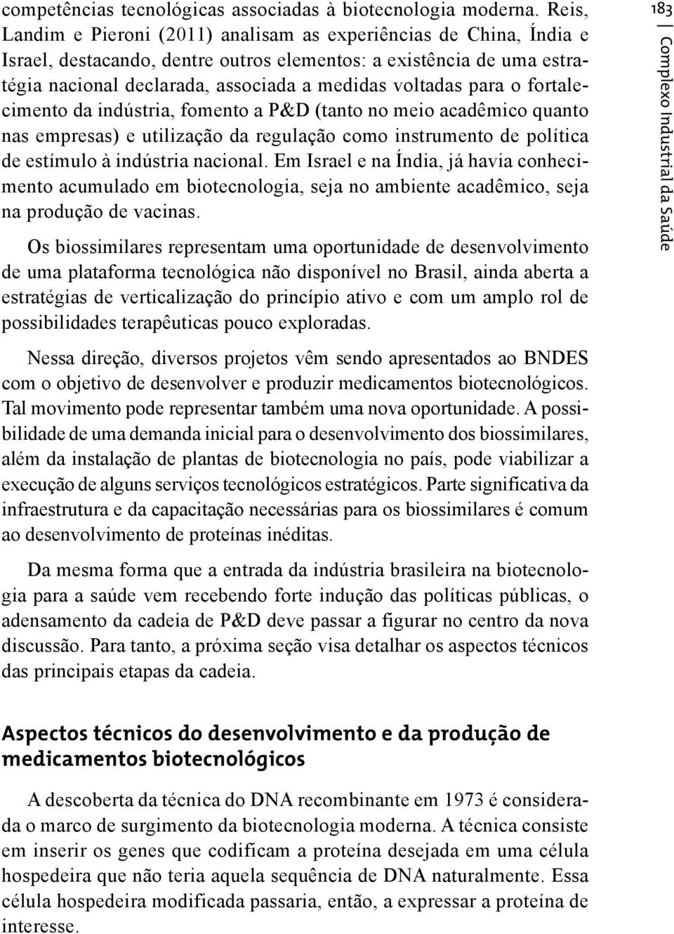 para o fortalecimento da indústria, fomento a P&D (tanto no meio acadêmico quanto nas empresas) e utilização da regulação como instrumento de política de estímulo à indústria nacional.