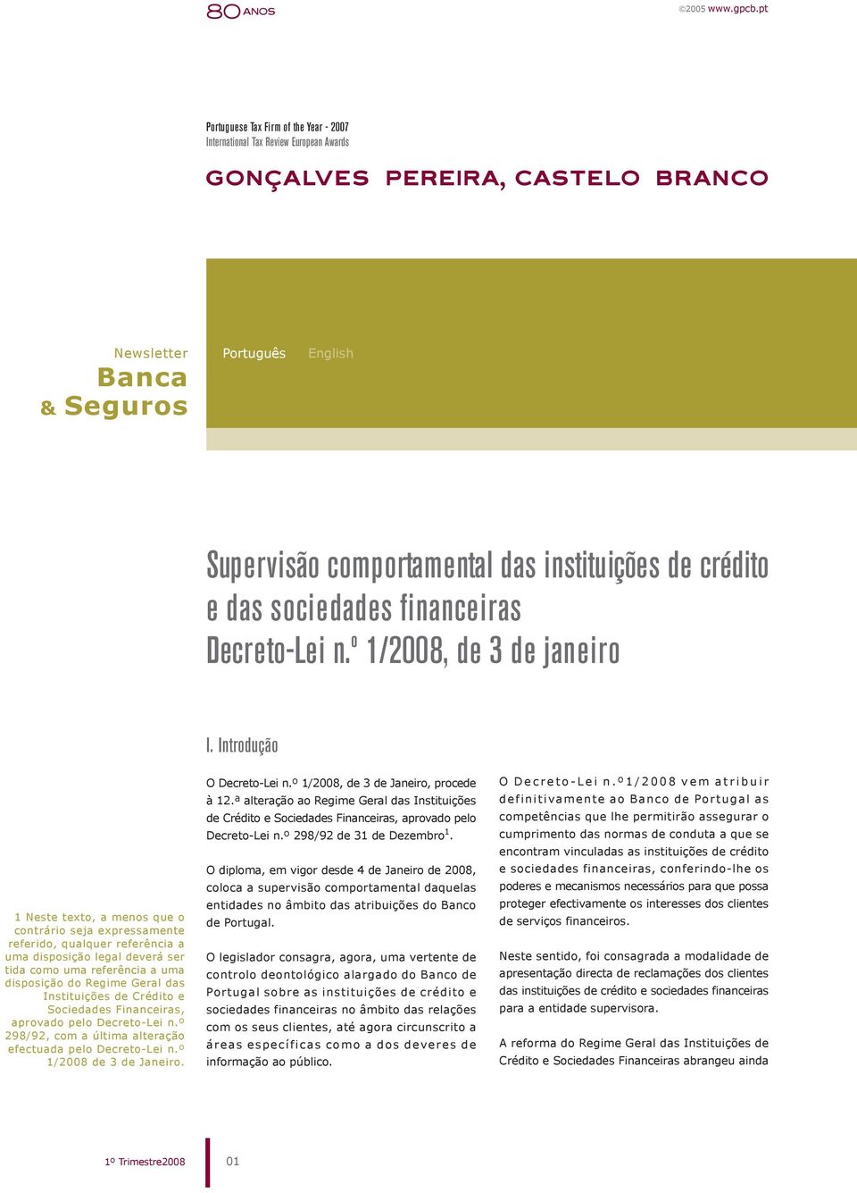 Introdução 1 Neste texto, a menos que o contrário seja expressamente referido, qualquer referência a uma disposição legal deverá ser tida como uma referência a uma disposição do Regime Geral das