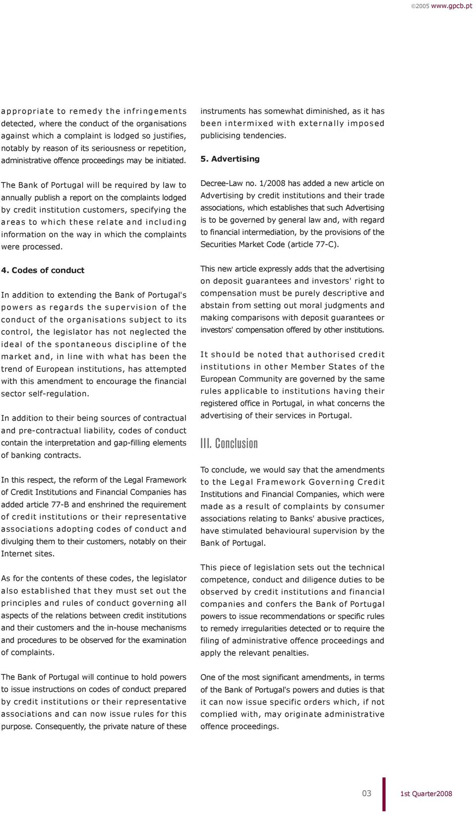 The Bank of Portugal will be required by law to annually publish a report on the complaints lodged by credit institution customers, specifying the areas to which these relate and including