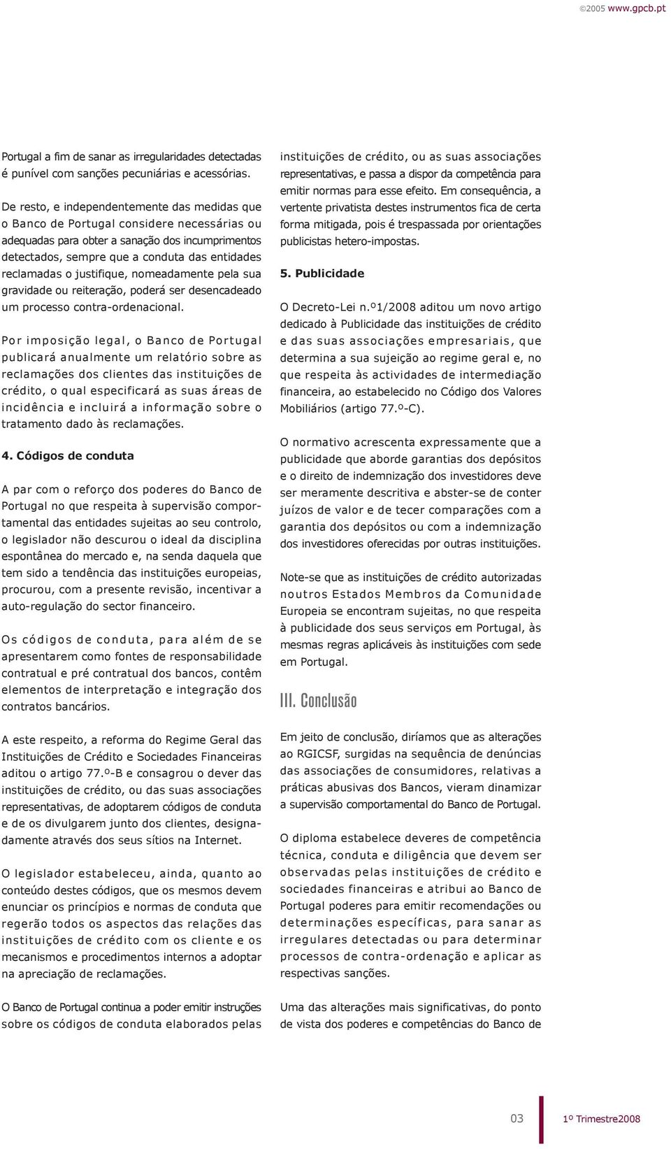 o justifique, nomeadamente pela sua gravidade ou reiteração, poderá ser desencadeado um processo contra-ordenacional.