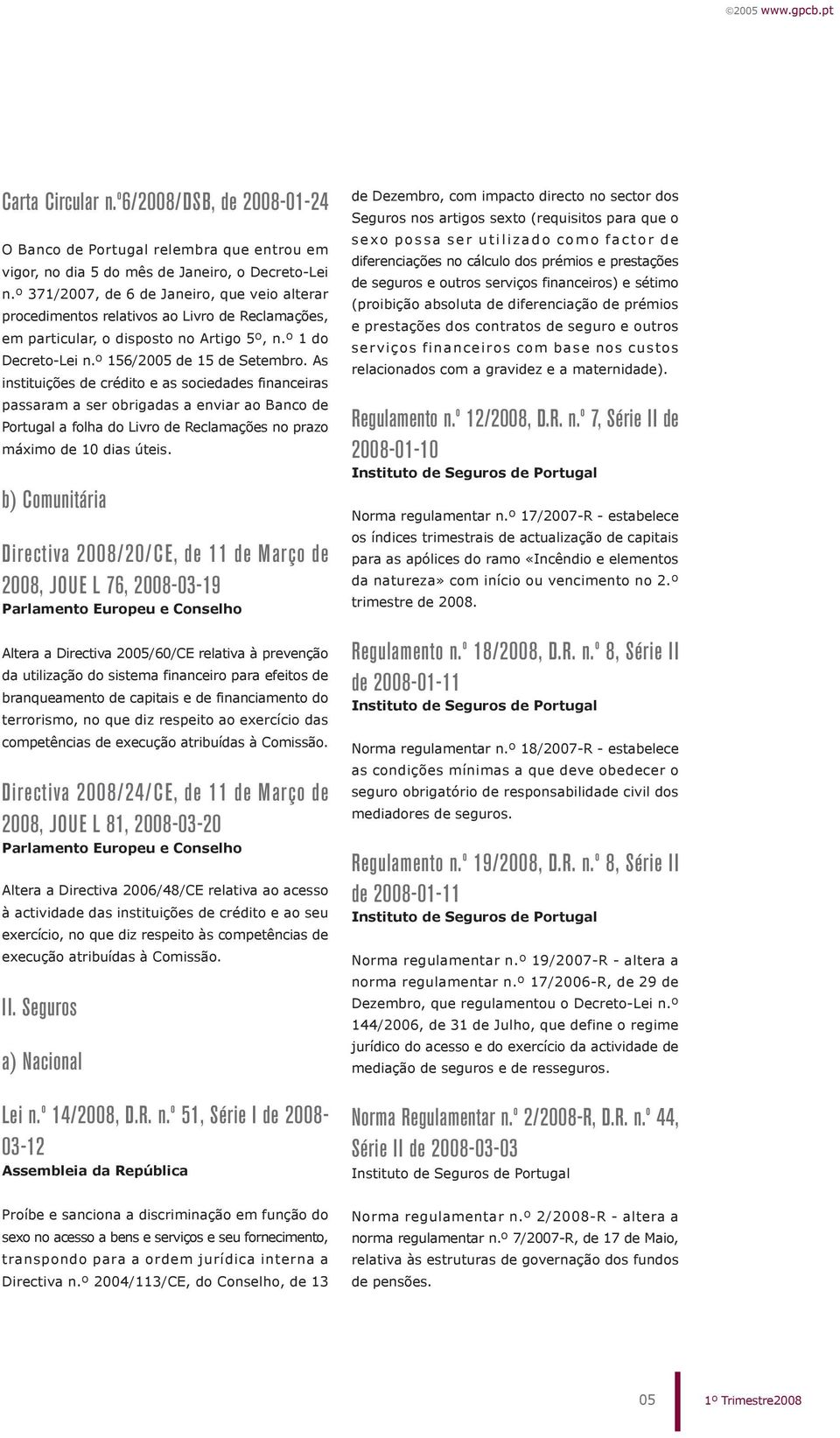 As instituições de crédito e as sociedades financeiras passaram a ser obrigadas a enviar ao Banco de Portugal a folha do Livro de Reclamações no prazo máximo de 10 dias úteis.