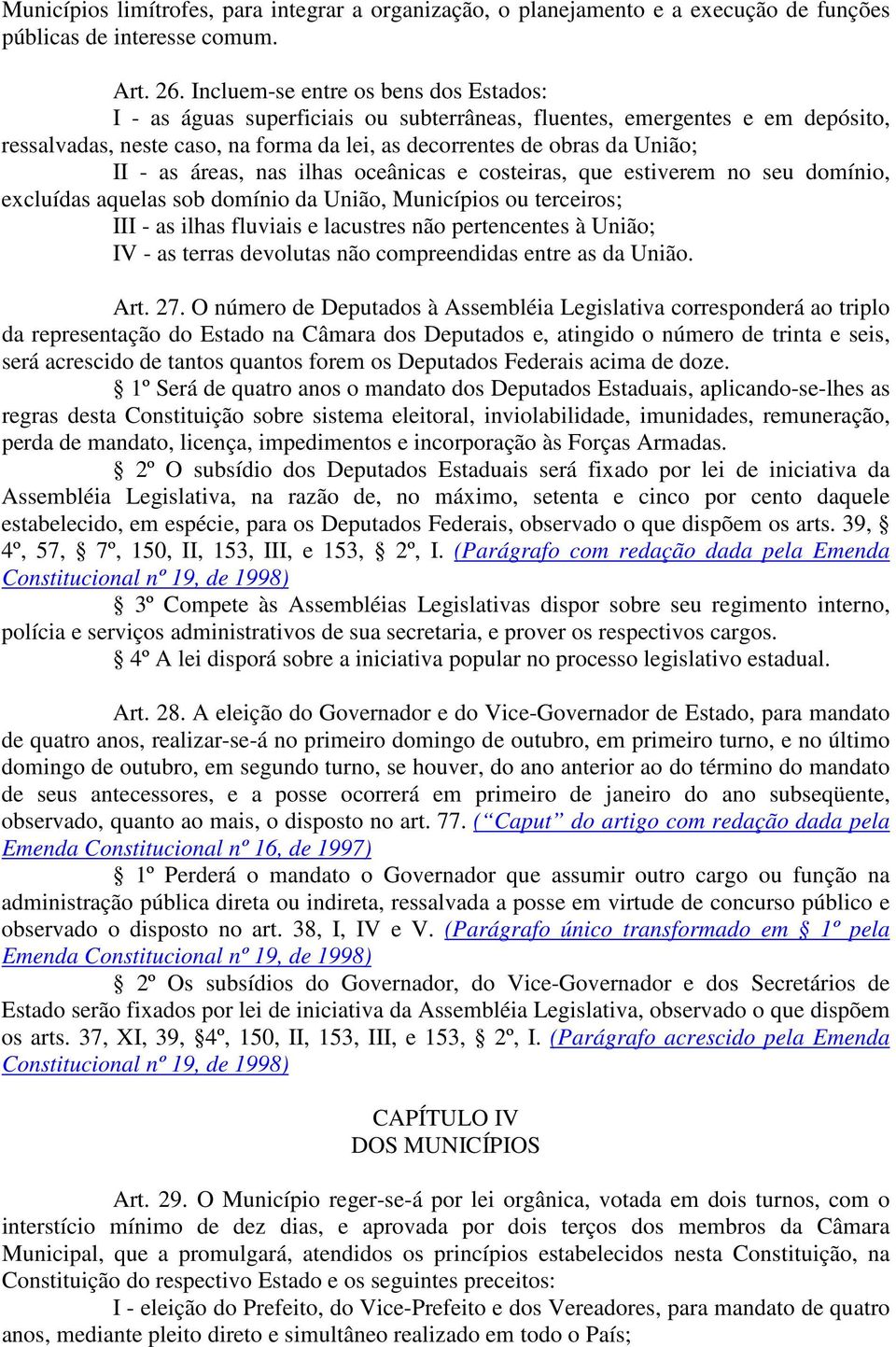 as áreas, nas ilhas oceânicas e costeiras, que estiverem no seu domínio, excluídas aquelas sob domínio da União, Municípios ou terceiros; III - as ilhas fluviais e lacustres não pertencentes à União;