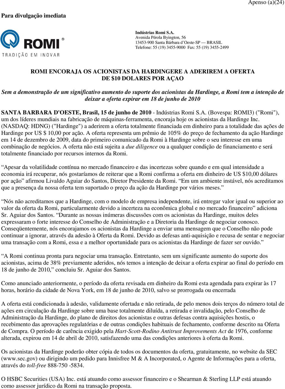 expirar em 18 de junho de 2010 SANTA BARBARA D'OESTE, Brasil, 15 de junho de 2010 - Indústrias Romi S.A. (Bovespa: ROMI3) ("Romi"), um dos líderes mundiais na fabricação de máquinas-ferramenta, encoraja hoje os acionistas da Hardinge Inc.