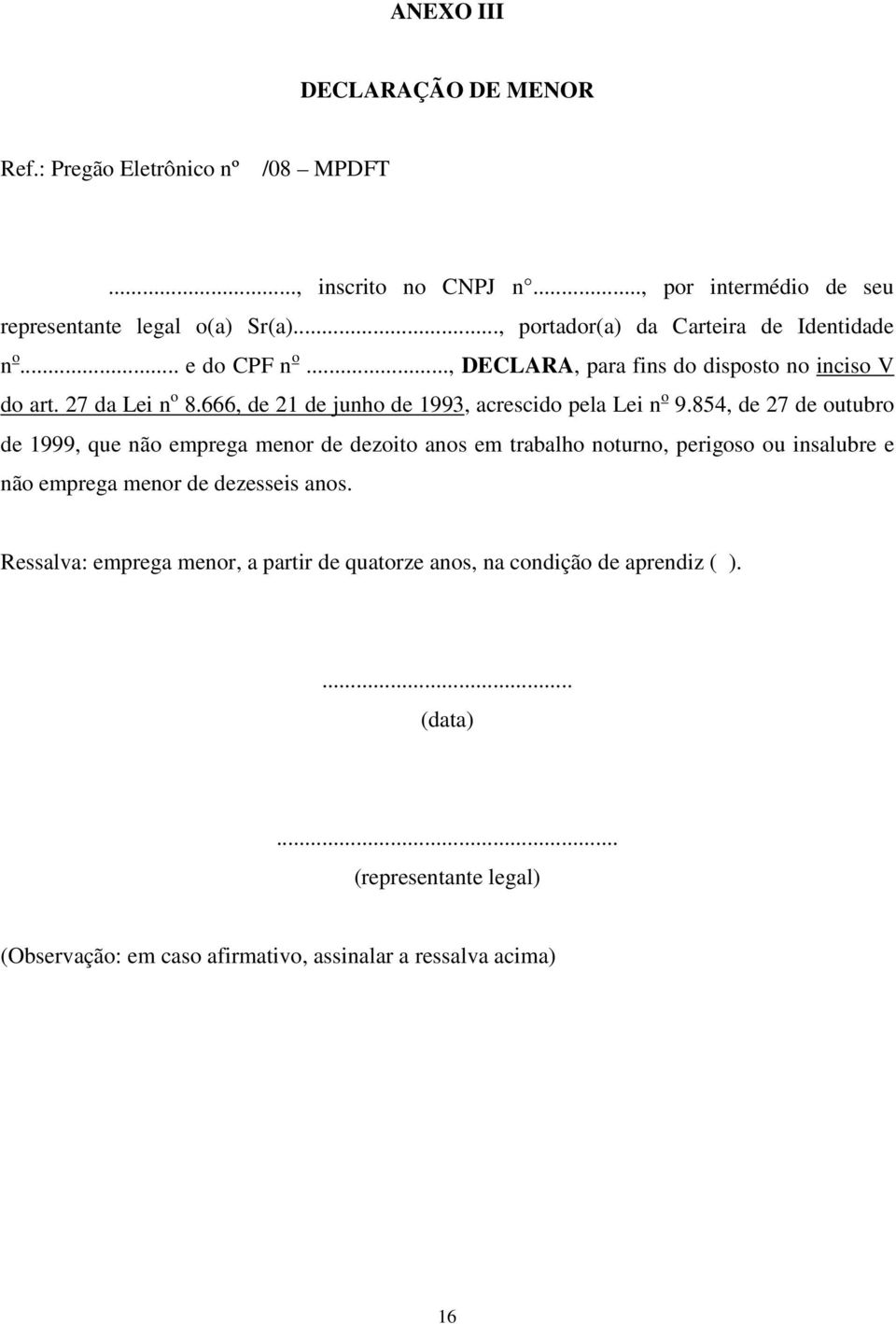 666, de 21 de junho de 1993, acrescido pela Lei n o 9.