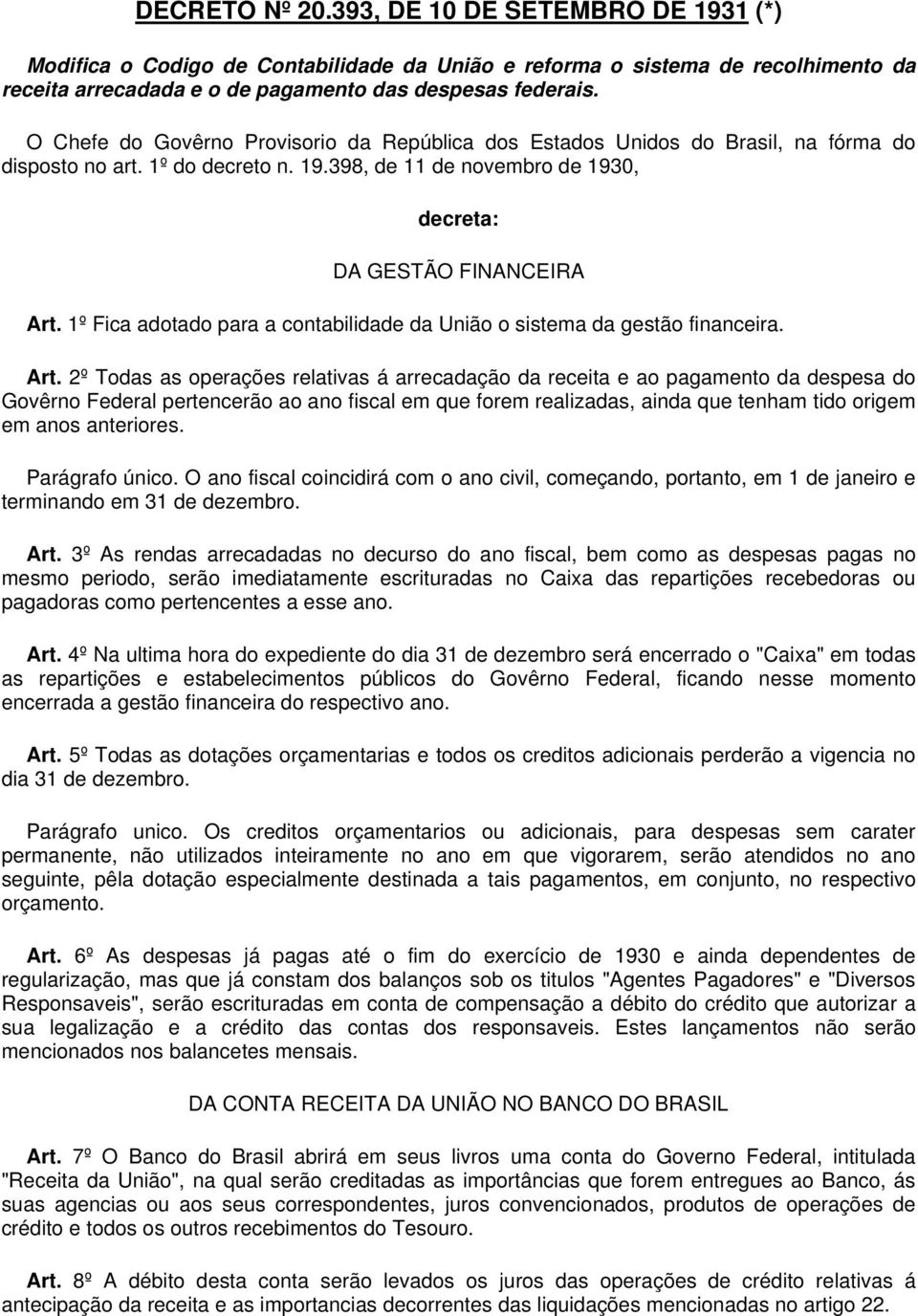 1º Fica adotado para a contabilidade da União o sistema da gestão financeira. Art.