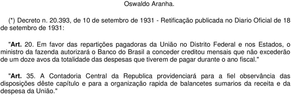 Em favor das repartições pagadoras da União no Distrito Federal e nos Estados, o ministro da fazenda autorizará o Banco do Brasil a conceder creditou