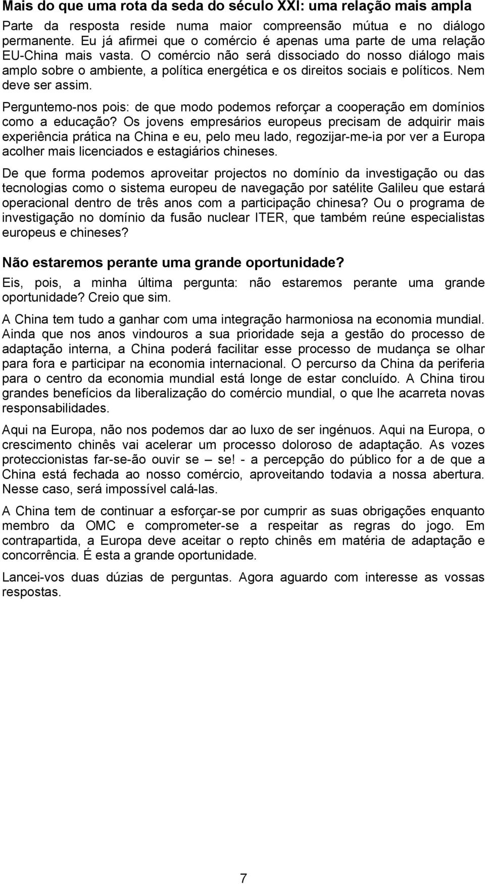 O comércio não será dissociado do nosso diálogo mais amplo sobre o ambiente, a política energética e os direitos sociais e políticos. Nem deve ser assim.