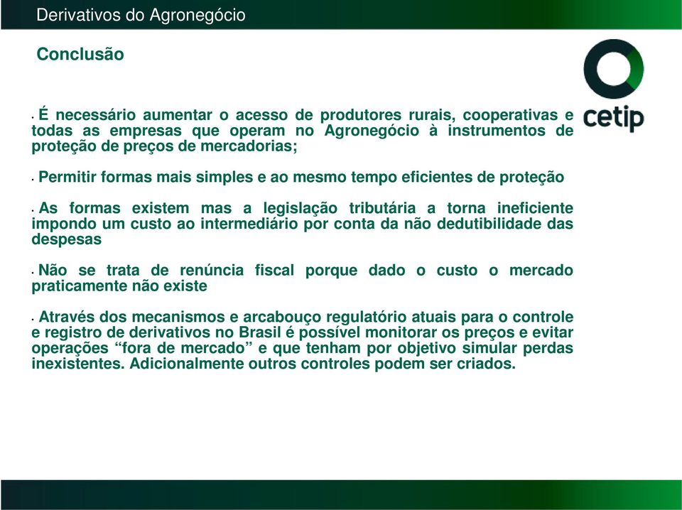 dedutibilidade das despesas Não se trata de renúncia fiscal porque dado o custo o mercado praticamente não existe Através dos mecanismos e arcabouço regulatório atuais para o controle e