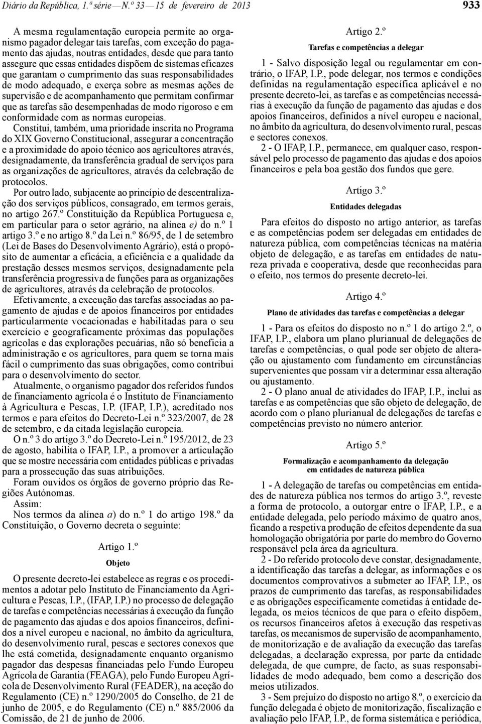 assegure que essas entidades dispõem de sistemas eficazes que garantam o cumprimento das suas responsabilidades de modo adequado, e exerça sobre as mesmas ações de supervisão e de acompanhamento que