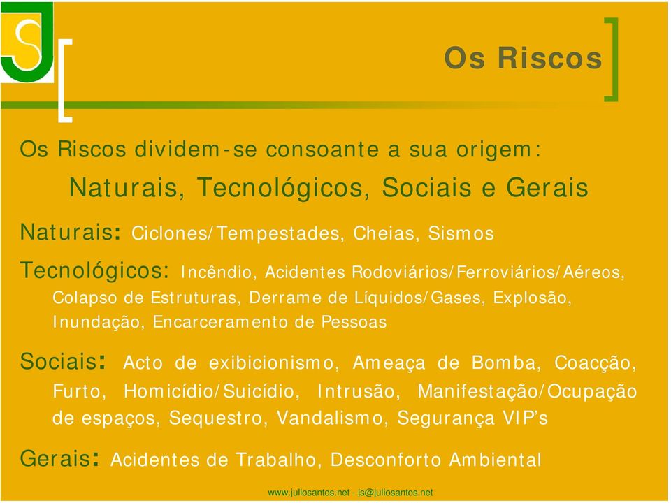 Explosão, Inundação, Encarceramento de Pessoas Sociais: Acto de exibicionismo, Ameaça de Bomba, Coacção, Furto, Homicídio/Suicídio,