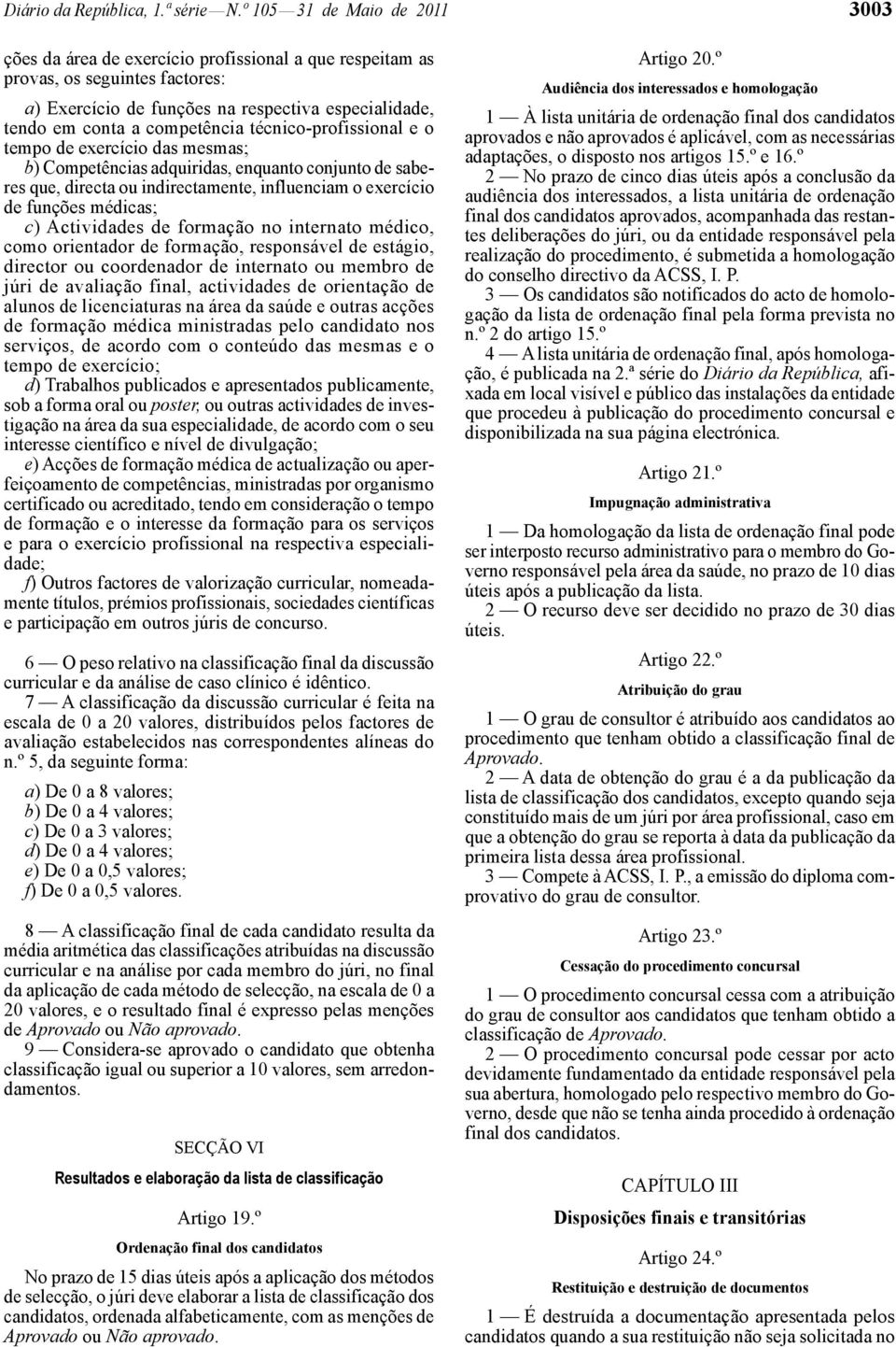 competência técnico -profissional e o tempo de exercício das mesmas; b) Competências adquiridas, enquanto conjunto de saberes que, directa ou indirectamente, influenciam o exercício de funções