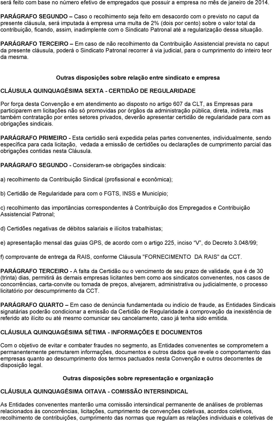 contribuição, ficando, assim, inadimplente com o Sindicato Patronal até a regularização dessa situação.