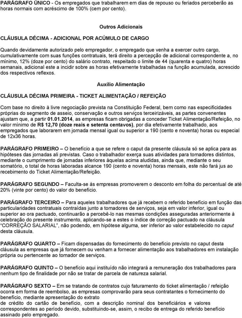 contratuais, terá direito a percepção de adicional correspondente a, no mínimo, 12% (doze por cento) do salário contrato, respeitado o limite de 44 (quarenta e quatro) horas semanais, adicional este