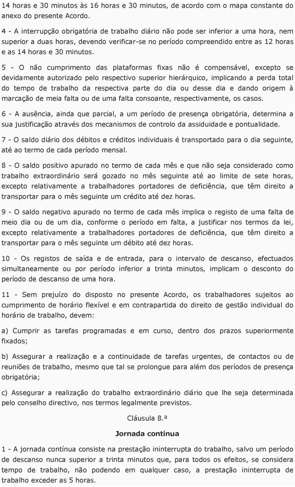 5 - O não cumprimento das plataformas fixas não é compensável, excepto se devidamente autorizado pelo respectivo superior hierárquico, implicando a perda total do tempo de trabalho da respectiva