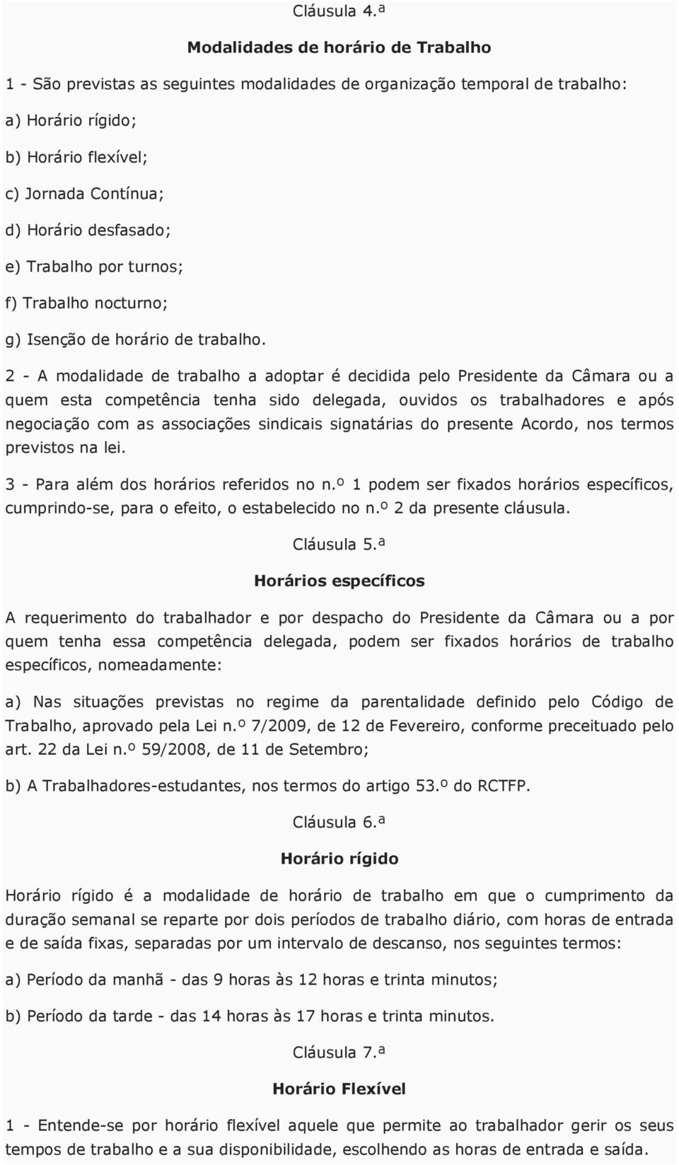 e) Trabalho por turnos; f) Trabalho nocturno; g) Isenção de horário de trabalho.