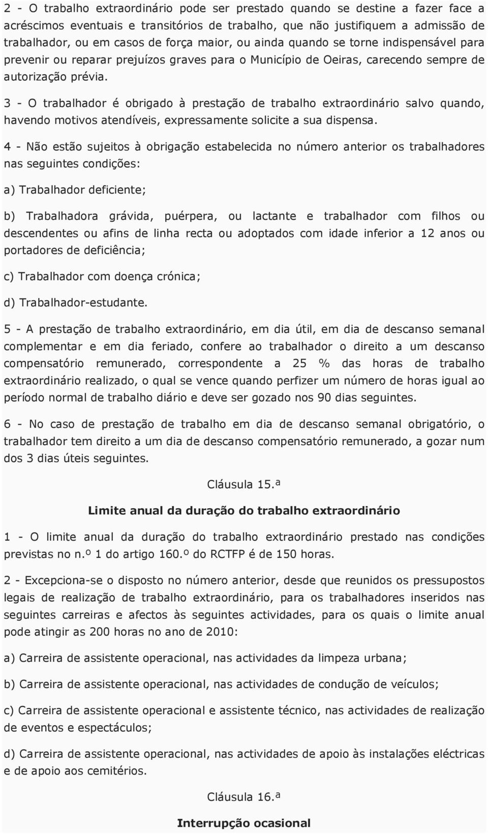 3 - O trabalhador é obrigado à prestação de trabalho extraordinário salvo quando, havendo motivos atendíveis, expressamente solicite a sua dispensa.