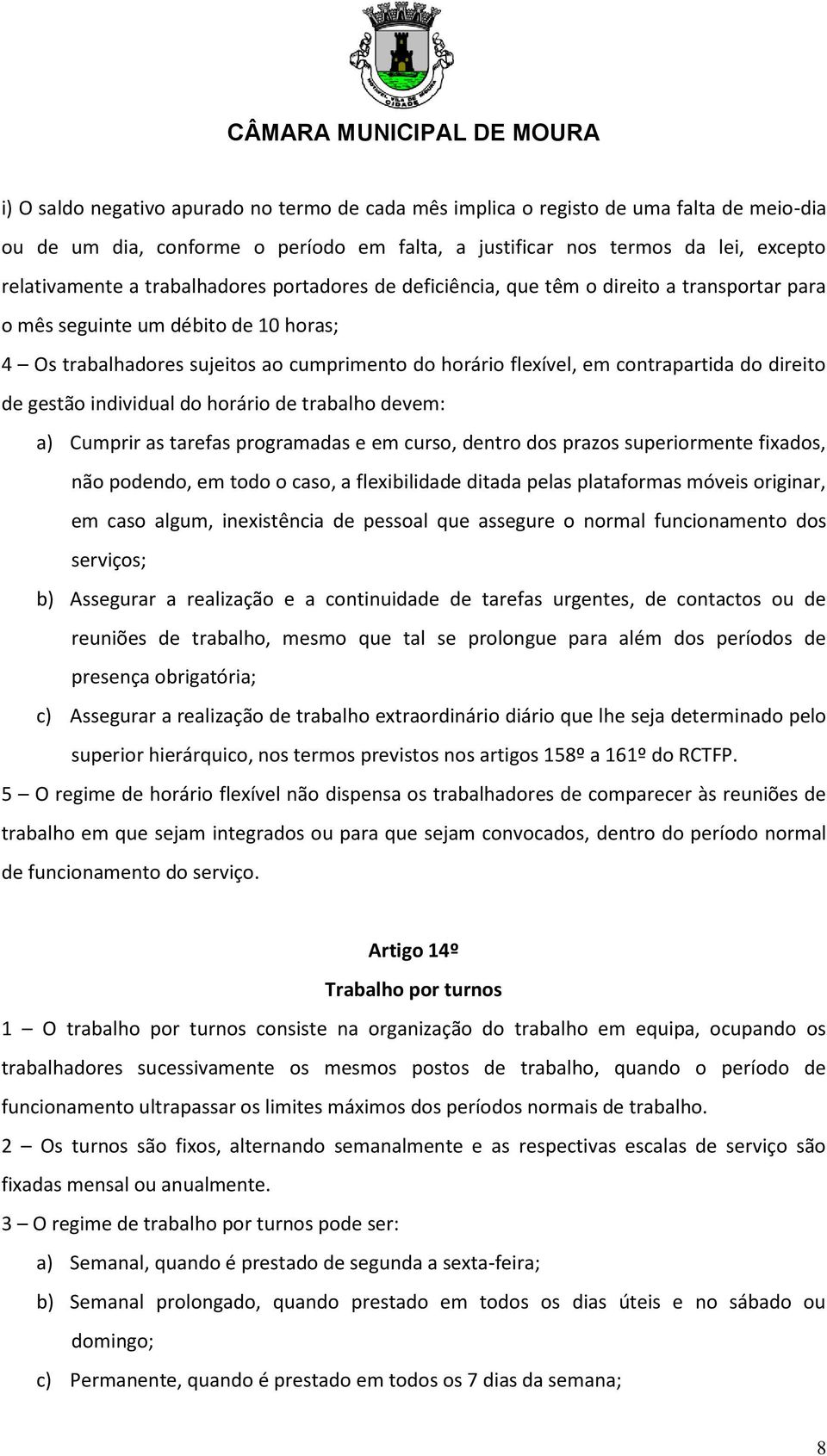 direito de gestão individual do horário de trabalho devem: a) Cumprir as tarefas programadas e em curso, dentro dos prazos superiormente fixados, não podendo, em todo o caso, a flexibilidade ditada