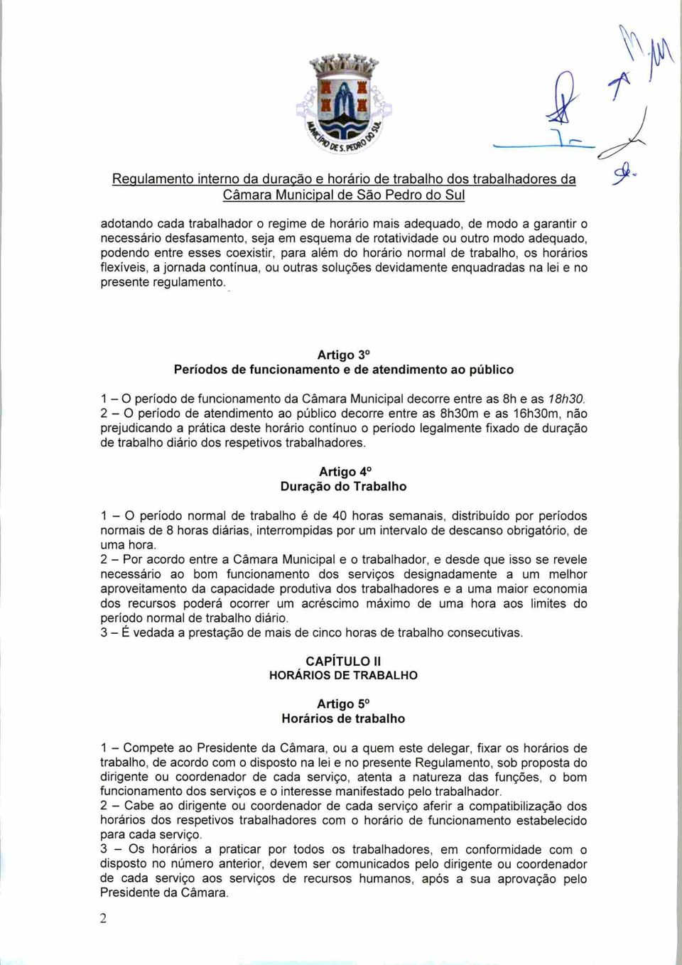 Artigo 3o Períodos de funcionamento e de atendimento ao público 1-0 período de funcionamento da Câmara Municipal decorre entre as 8h e as 18h30.