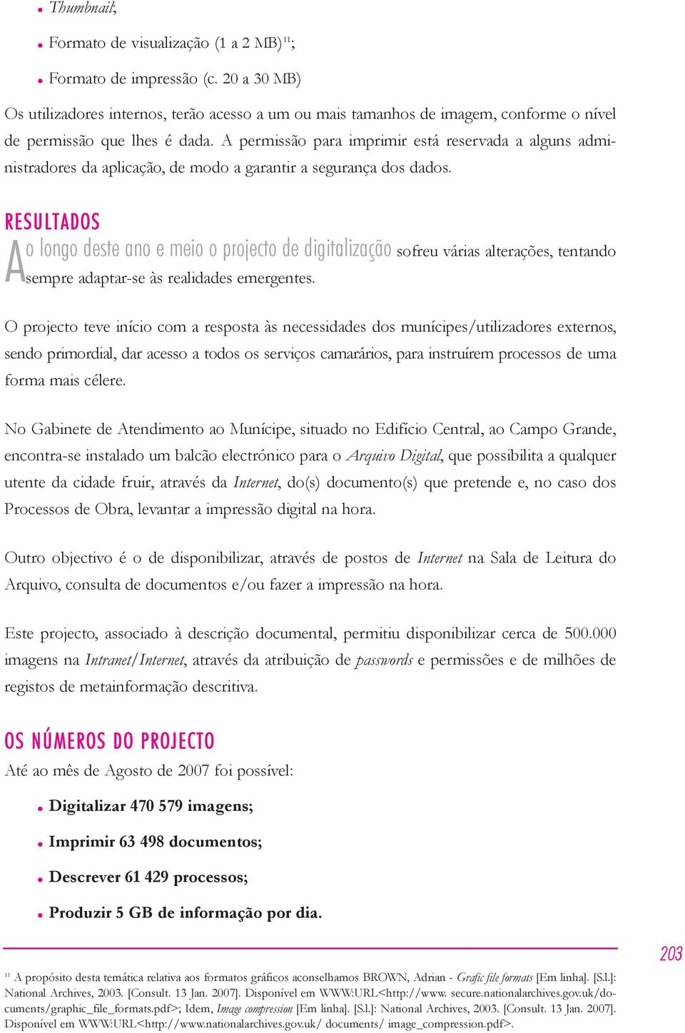 A permissão para imprimir está reservada a alguns administradores da aplicação, de modo a garantir a segurança dos dados.