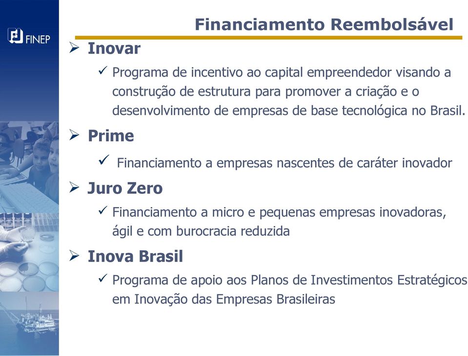 Prime Financiamento a empresas nascentes de caráter inovador Juro Zero Financiamento a micro e pequenas empresas
