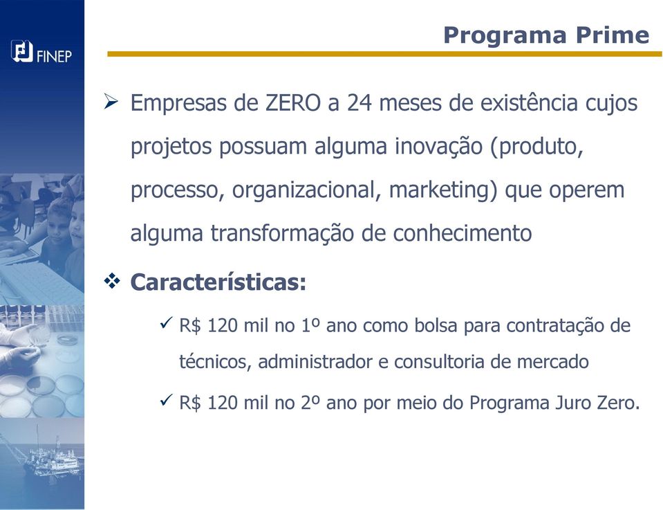 conhecimento Características: R$ 120 mil no 1º ano como bolsa para contratação de