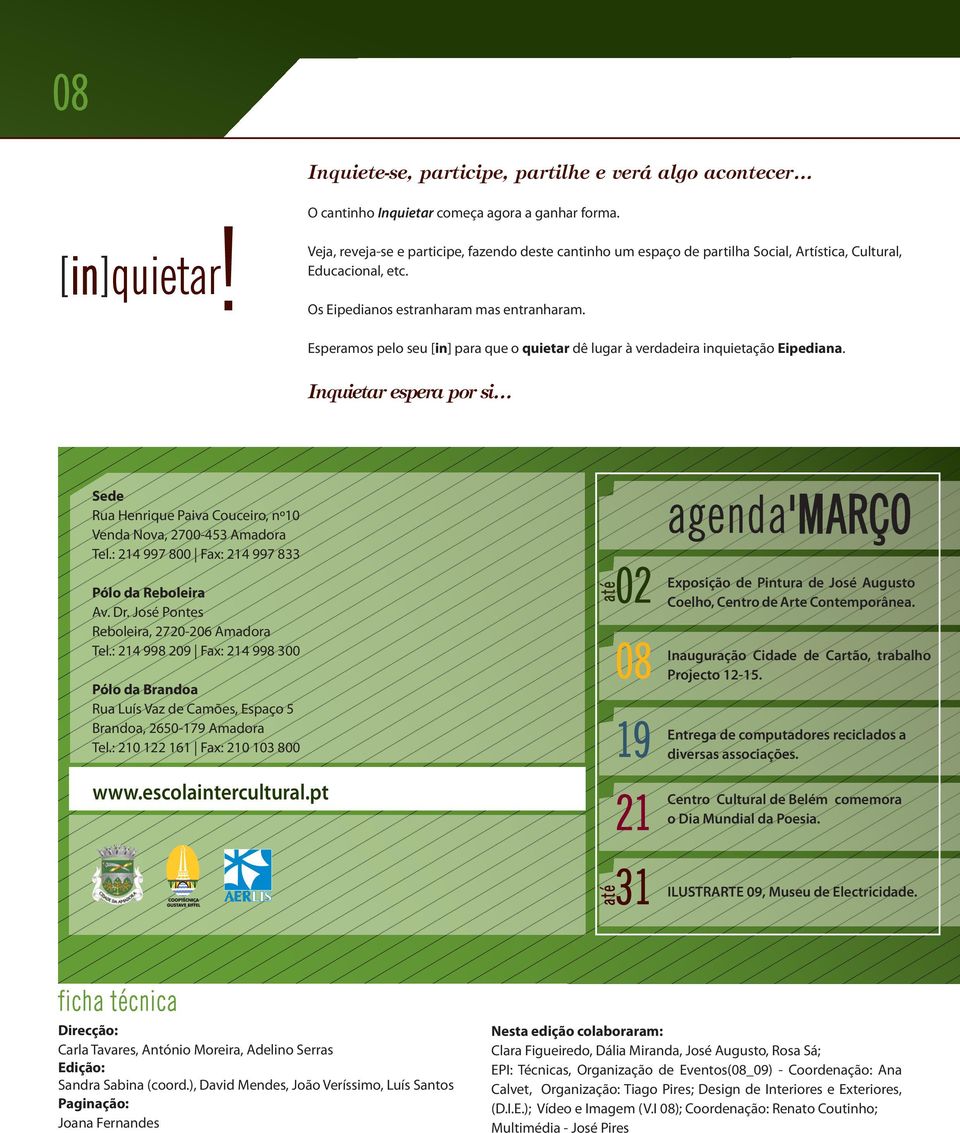 Esperamos pelo seu [in] para que o quietar dê lugar à verdadeira inquietação Eipediana. Inquietar espera por si Sede Rua Henrique Paiva Couceiro, nº10 Venda Nova, 2700-453 Amadora Tel.